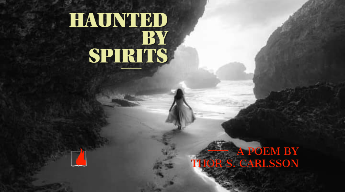 Haunted by Spirits: Poem by Thor S. Carlsson