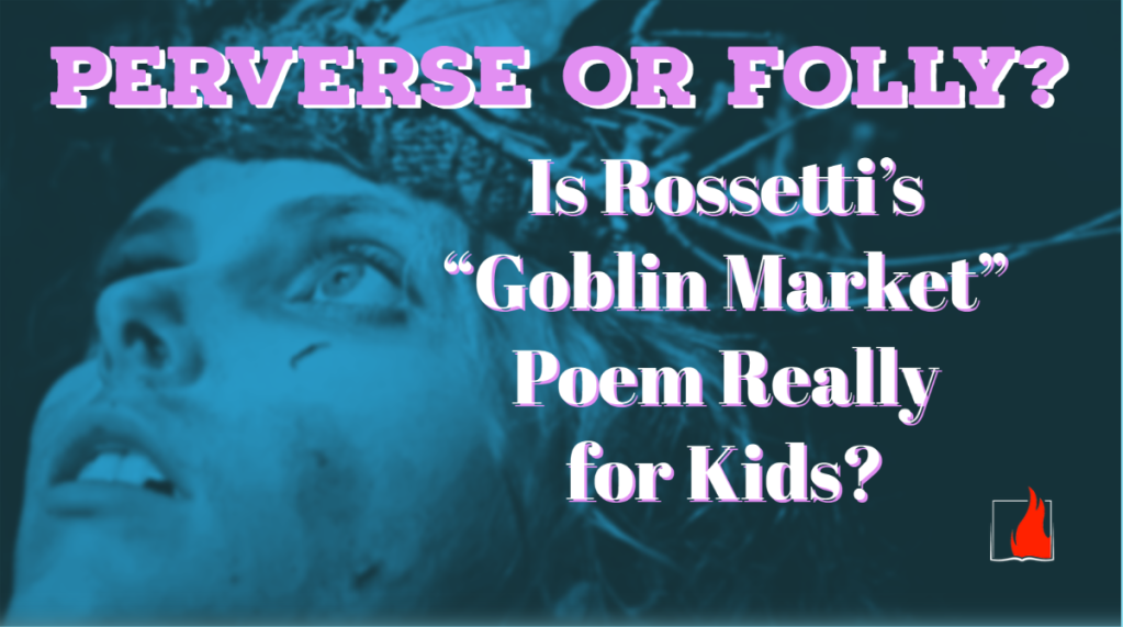 Perverse or Folly? Is the “Goblin Market” Really a Kids Poem?