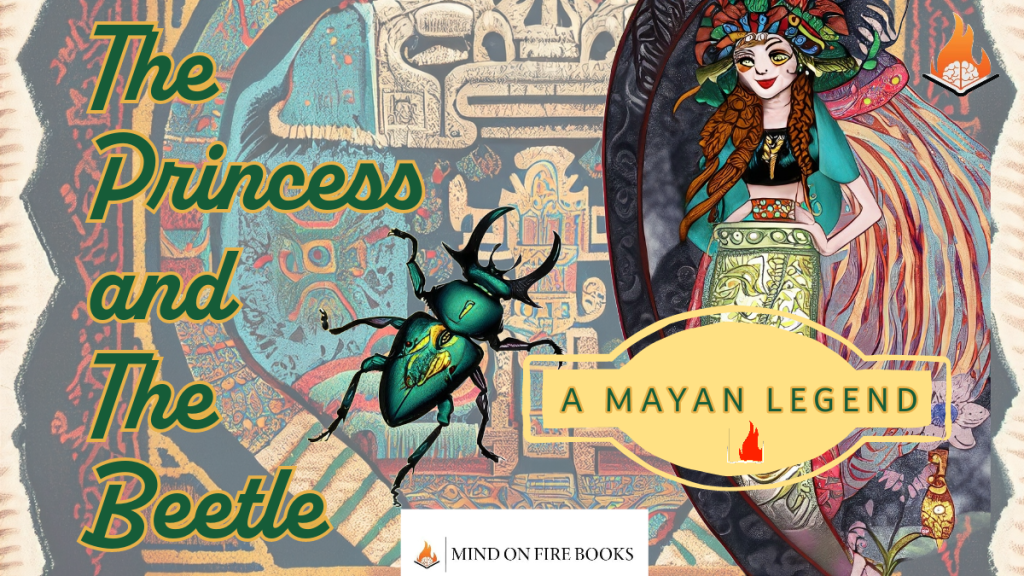 The Princess and the Beetle – A Mayan Legend