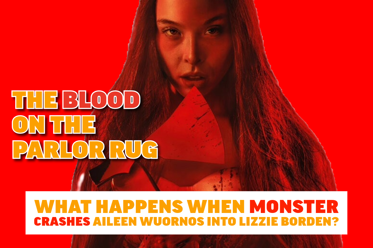 What Happens When Monster Crashes Aileen Wuornos into Lizzie Borden?